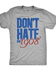 Don't Hate on 1908 Shirt